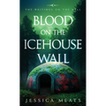 Blood on the Icehouse Wall