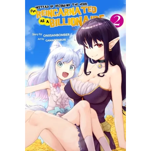 Instead of Becoming The Hero, I've Reincarnated as a Billionaire (Light Novel) Volume 2