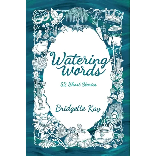 Watering Words: 52 Short Stories