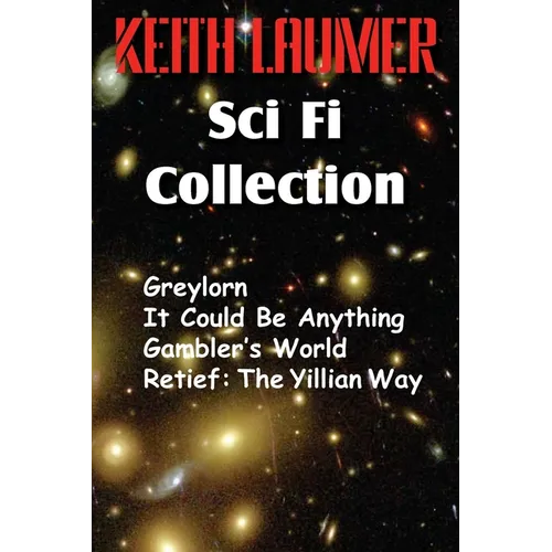 The Keith Laumer Scifi Collection, Greylorn, It Could Be Anything, Gambler's World, Retief: The Yillian Way