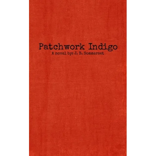 Patchwork Indigo: A novel by J. B. Sommerset