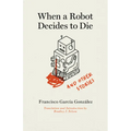 When a Robot Decides to Die and Other Stories