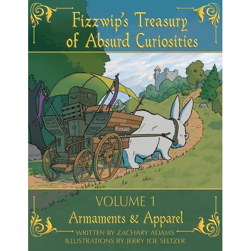 Fizzwip's Treasury of Absurd Curiosities volume 1
