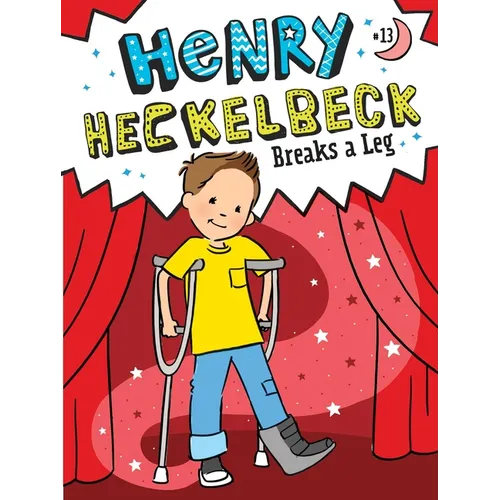 Henry Heckelbeck Breaks a Leg
