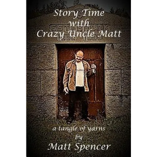 Story Time With Crazy Uncle Matt: a tangle of yarns