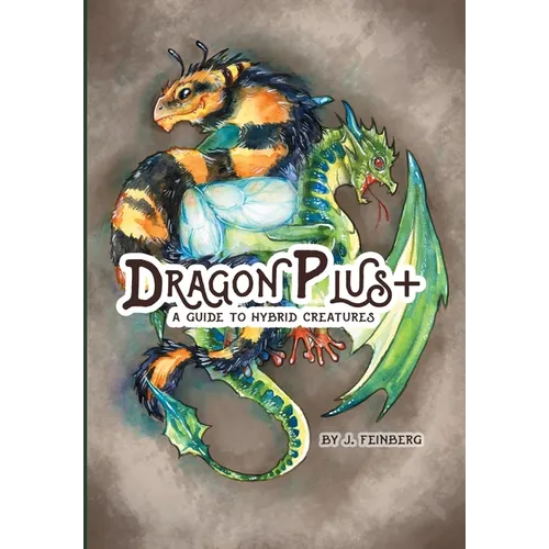 Dragon Plus +: A Guide to Hybrid Creatures