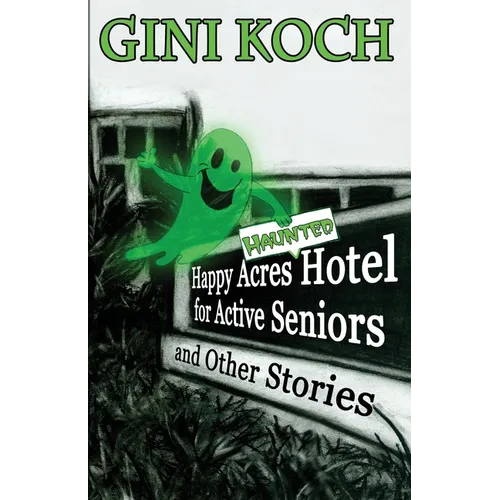 The Happy Acres Haunted Hotel for Active Seniors and Other Stories