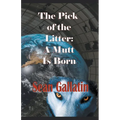 The Pick of the Litter: A Mutt Is Born
