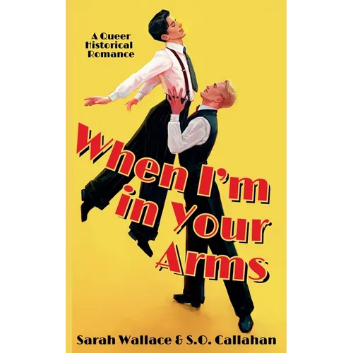 When I'm in Your Arms: A Queer Historical Romance