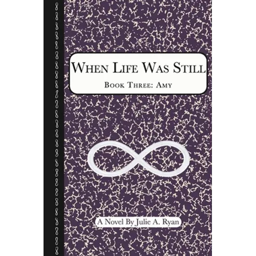 When Life Was Still: Book Three: Amy