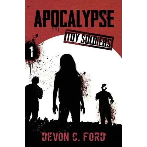 Apocalypse: Toy Soldiers Book One