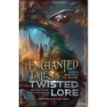 Enchanted Tales & Twisted Lore: Fairy Tales, Folklore, and Fables Reimagined - Volume 1