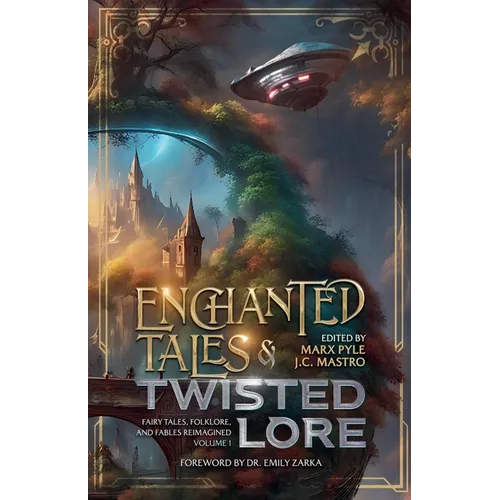 Enchanted Tales & Twisted Lore: Fairy Tales, Folklore, and Fables Reimagined - Volume 1