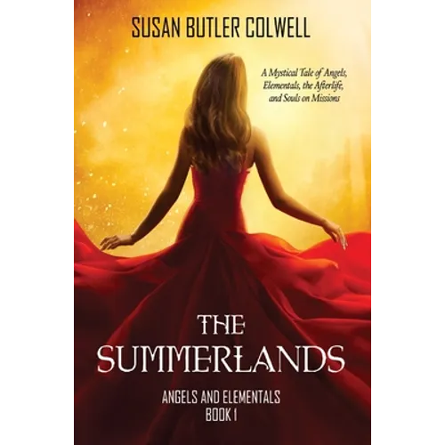 The Summerlands: A Mystical Tale of Angels, Elementals, the Afterlife, and Souls on Missions