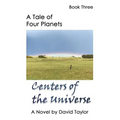 A Tale of Four Planets Book Three: Centers of the Universe
