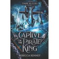 Captive of the Pirate King: A Pirate Romance (Standalone)