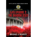 EJFS Episode 2: The Shadow State (Elite Justice Force Squad Series)