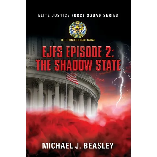 EJFS Episode 2: The Shadow State (Elite Justice Force Squad Series)