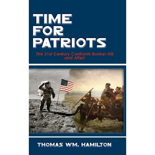 Time for Patriots: The 21st Century Confronts Bunker Hill--And After!