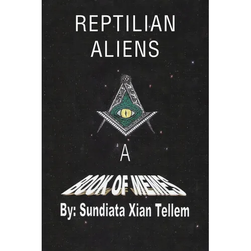 Reptilian Aliens A Book of Memes: Reptilian Aliens A Book of Memes