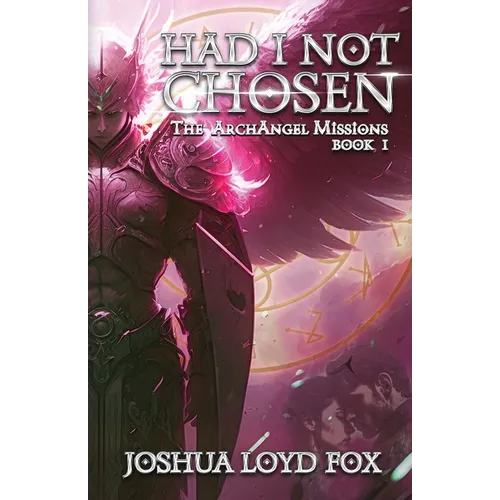 Had I Not Chosen: Book I of The ArchAngel Missions