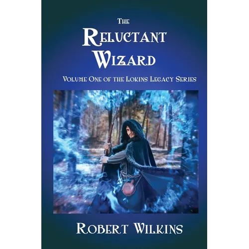 The Reluctant Wizard: Volume One of the Lokins Legacy Series