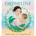Orpheline: A Mermaid Lost and Found Story