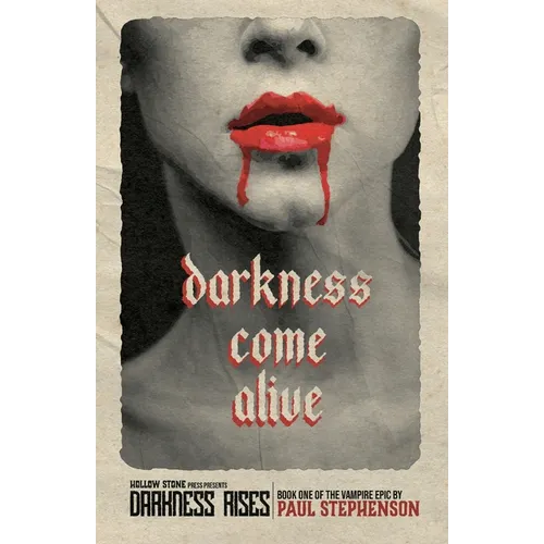 Darkness Come Alive: Book one of the vampire epic, Darkness Rises