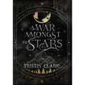 A War Amongst the Stars: A Star-Crossed Lovers Series: Book One (A Dark Sci-Fi Fantasy Romance Novel)
