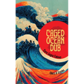 Caged Ocean Dub: Glints & Stories