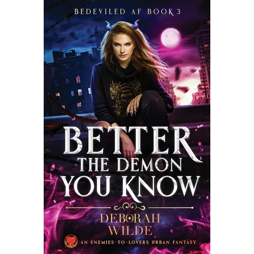 Better the Demon You Know: An Enemies-To-Lovers Urban Fantasy