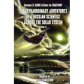 The Extraordinary Adventures of a Russian Scientist Across the Solar System (Volume 2)