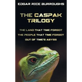 The Caspak Trilogy; The Land That Time Forgot, the People That Time Forgot and Out of Time's Abyss. (Complete and Unabridged).