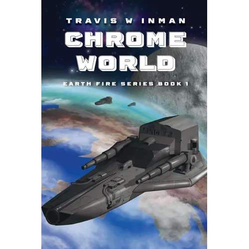 Chrome World: Book One, Earth Fire Series