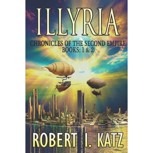Illyria: Chronicles of the Second Empire Books: 1 & 2