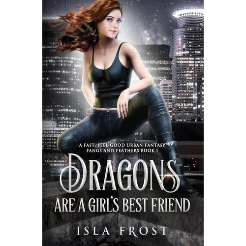 Dragons Are a Girl's Best Friend: A Fast, Feel-Good Urban Fantasy