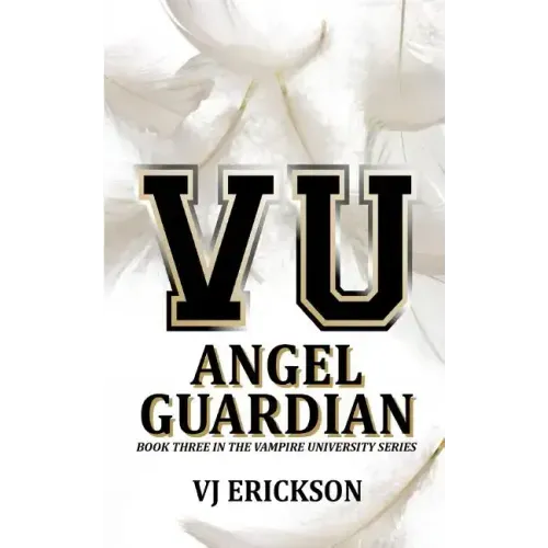 Angel Guardian: Book Three in the Vampire University Series