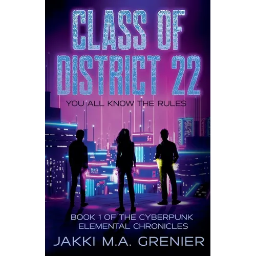 Class of District 22: Book 1 of the Cyberpunk Elemental Chronicles