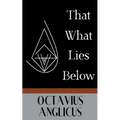 That What Lies Below