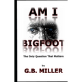 Am I Bigfoot: The Only Question That Matters