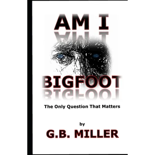 Am I Bigfoot: The Only Question That Matters