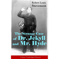 The Strange Case of Dr. Jekyll and Mr. Hyde (Classic Unabridged Edition): Psychological Thriller