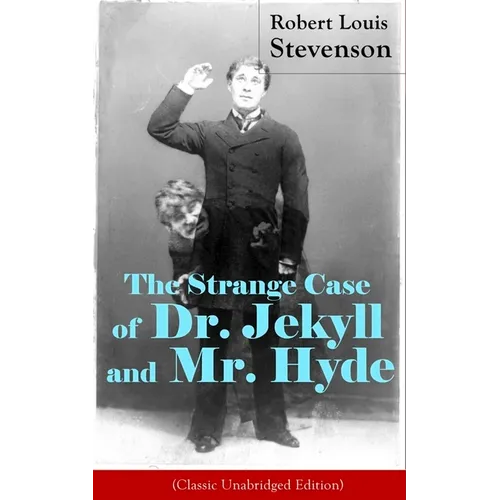 The Strange Case of Dr. Jekyll and Mr. Hyde (Classic Unabridged Edition): Psychological Thriller