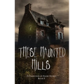 These Haunted Hills: A Collection of Short Stories Book 5