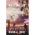 Matt Miller in the Colonies: Book Four: Architect
