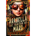 Arabella the Traitor of Mars: Volume 3
