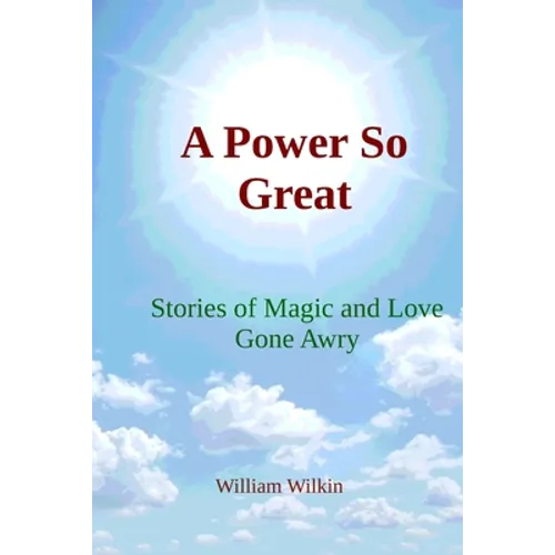 A Power So Great: Stories of Magic and Love Gone Awry