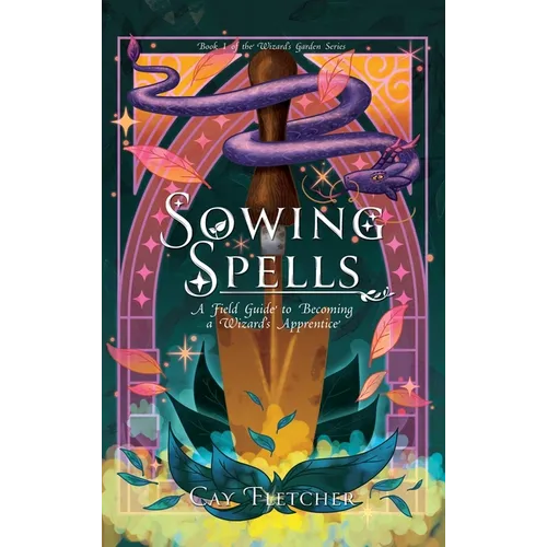 Sowing Spells: A Field Guide to Becoming a Wizard's Apprentice