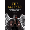 The Soldier: Serve in Heaven... Or Reign in Hell... A Series Novel