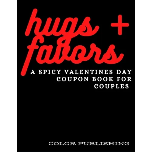 Hugs + Favors: A Spicy Valentines Day Coupon Book For Couples